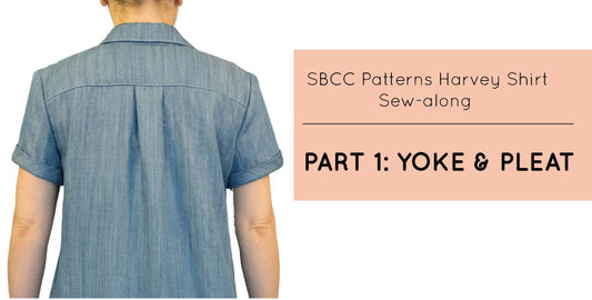 Harvey Shirt Sew-Along Part 1: Yoke & Pleat