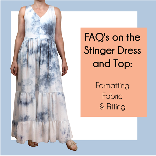 Stinger Dress and Top Frequently Asked Questions: Formatting, Fabric & Fitting